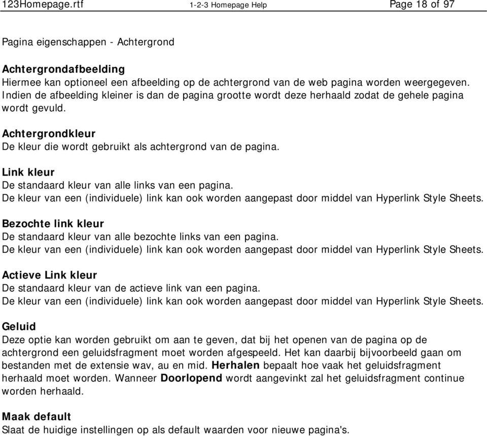 Link kleur De standaard kleur van alle links van een pagina. De kleur van een (individuele) link kan ook worden aangepast door middel van Hyperlink Style Sheets.