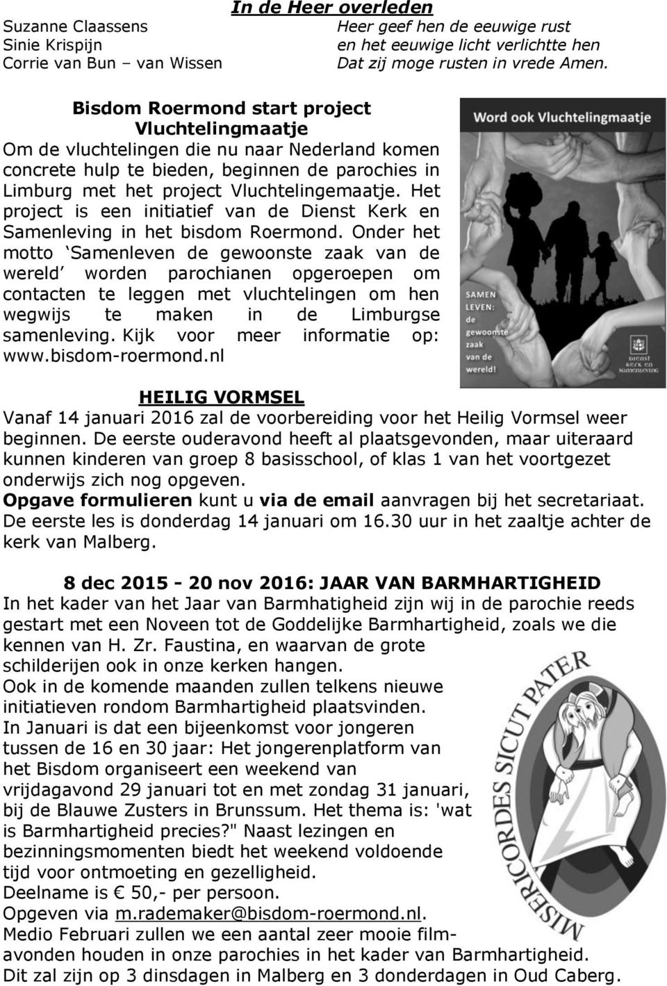 Het project is een initiatief van de Dienst Kerk en Samenleving in het bisdom Roermond.
