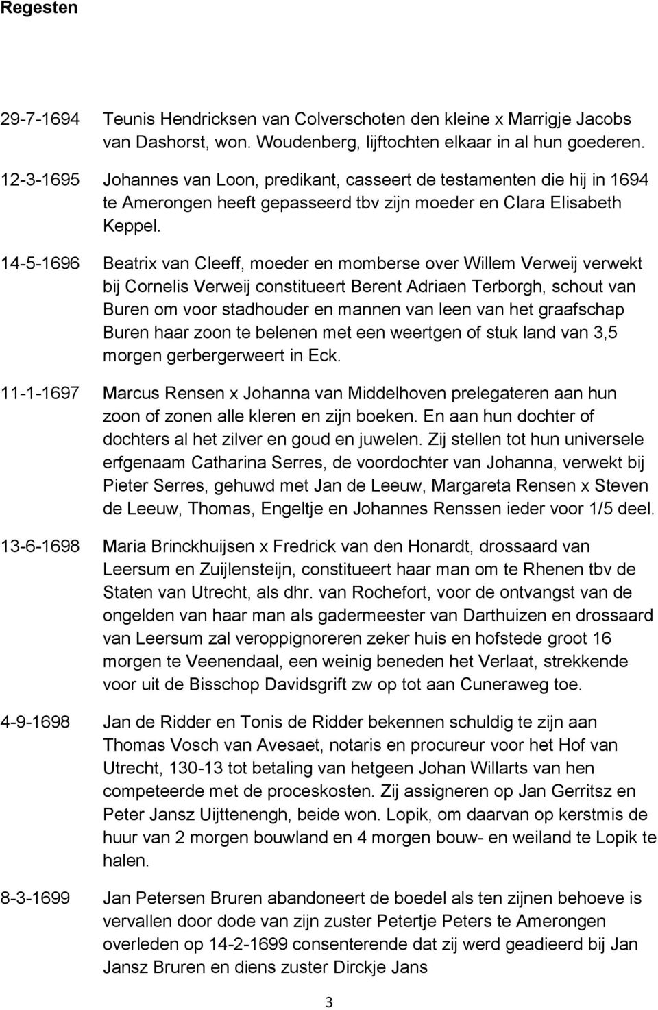 14-5-1696 Beatrix van Cleeff, moeder en momberse over Willem Verweij verwekt bij Cornelis Verweij constitueert Berent Adriaen Terborgh, schout van Buren om voor stadhouder en mannen van leen van het