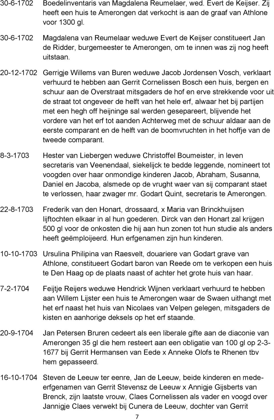 20-12-1702 Gerrigje Willems van Buren weduwe Jacob Jordensen Vosch, verklaart verhuurd te hebben aan Gerrit Cornelissen Bosch een huis, bergen en schuur aan de Overstraat mitsgaders de hof en erve