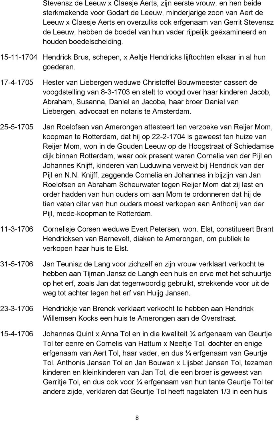 17-4-1705 Hester van Liebergen weduwe Christoffel Bouwmeester cassert de voogdstelling van 8-3-1703 en stelt to voogd over haar kinderen Jacob, Abraham, Susanna, Daniel en Jacoba, haar broer Daniel