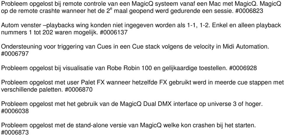 #0006137 Ondersteuning voor triggering van Cues in een Cue stack volgens de velocity in Midi Automation. #0006797 Probleem opgelost bij visualisatie van Robe Robin 100 en gelijkaardige toestellen.