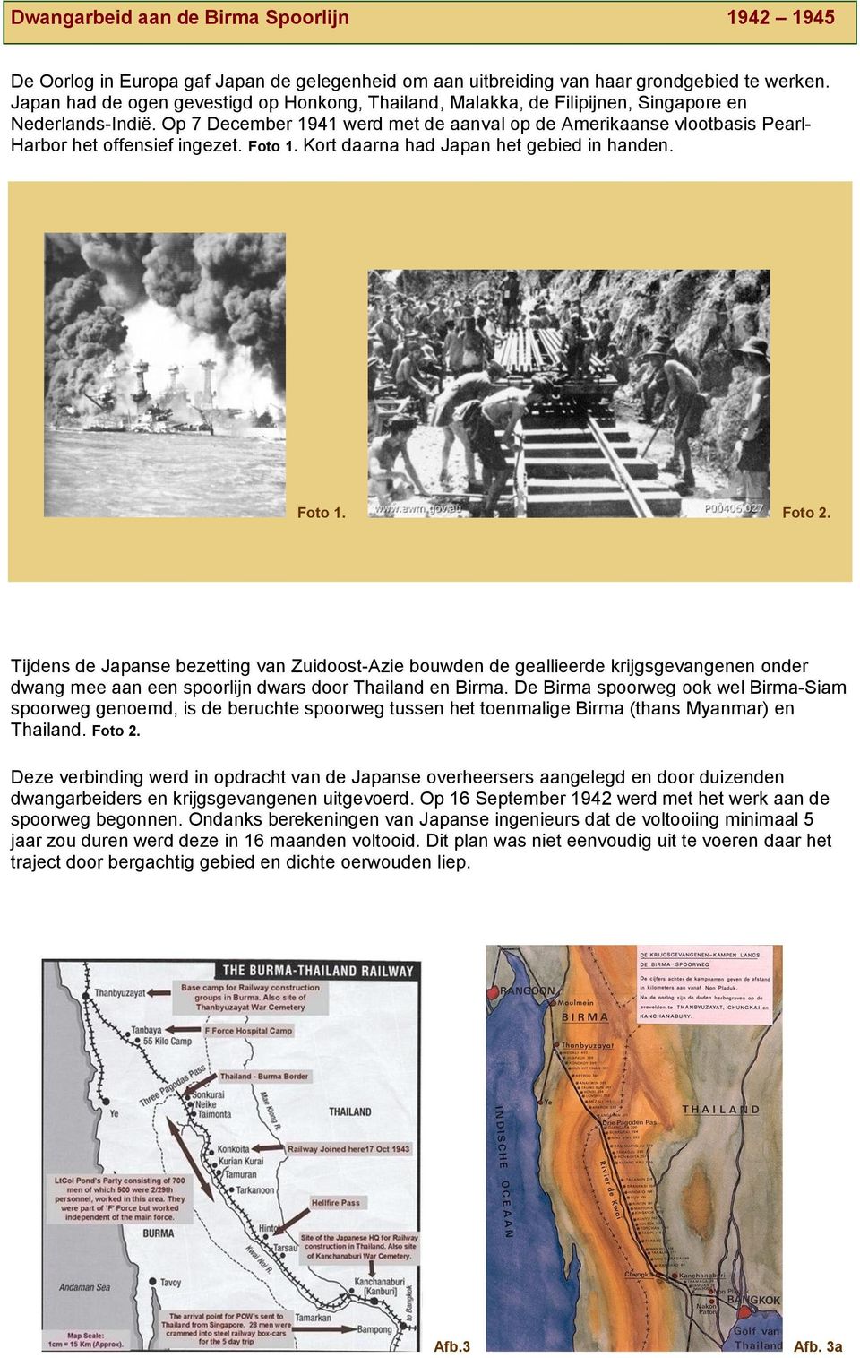 Op 7 December 1941 werd met de aanval op de Amerikaanse vlootbasis Pearl- Harbor het offensief ingezet. Foto 1. Kort daarna had Japan het gebied in handen. Foto 1. Foto 2.