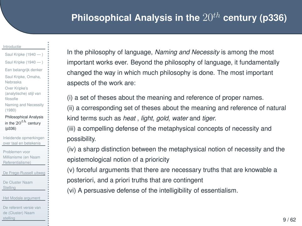 Beyond the philosophy of language, it fundamentally changed the way in which much philosophy is done.