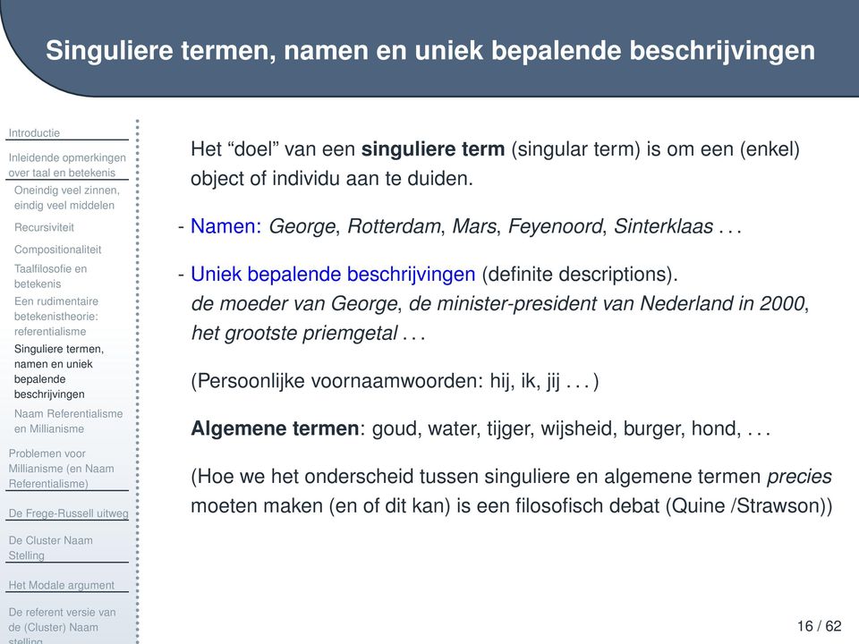 aan te duiden. - Namen: George, Rotterdam, Mars, Feyenoord, Sinterklaas... - Uniek bepalende beschrijvingen (definite descriptions).