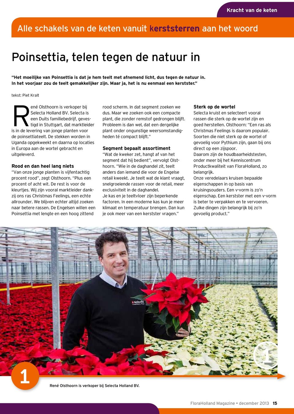 Selecta is een Duits familiebedrijf, gevestigd in Stuttgart, dat marktleider is in de levering van jonge planten voor de poinsettiateelt.