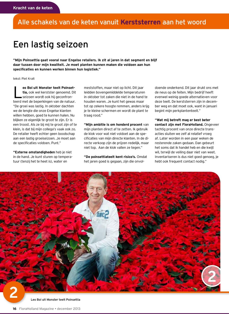 tekst: Piet Kralt Leo Bol uit Monster teelt Poinsettia, ook wel kerstster genoemd. Dit seizoen wordt ook hij geconfronteerd met de beperkingen van de natuur. De groei was lastig.