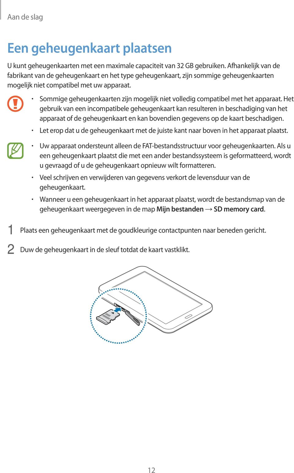 Sommige geheugenkaarten zijn mogelijk niet volledig compatibel met het apparaat.