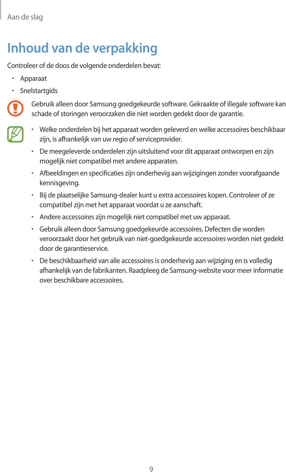 Welke onderdelen bij het apparaat worden geleverd en welke accessoires beschikbaar zijn, is afhankelijk van uw regio of serviceprovider.