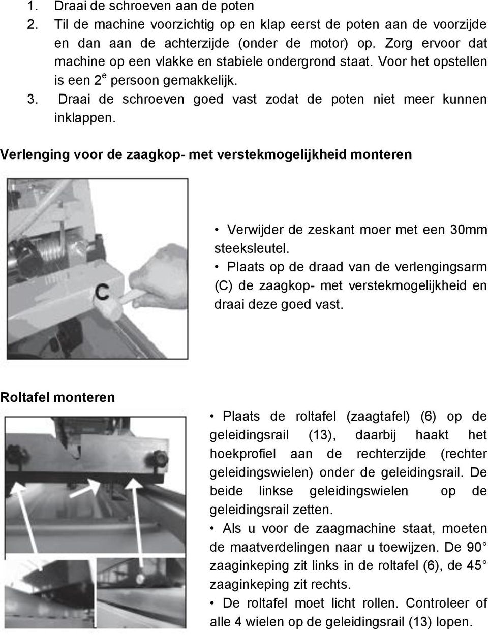 Verlenging voor de zaagkop- met verstekmogelijkheid monteren Verwijder de zeskant moer met een 30mm steeksleutel.