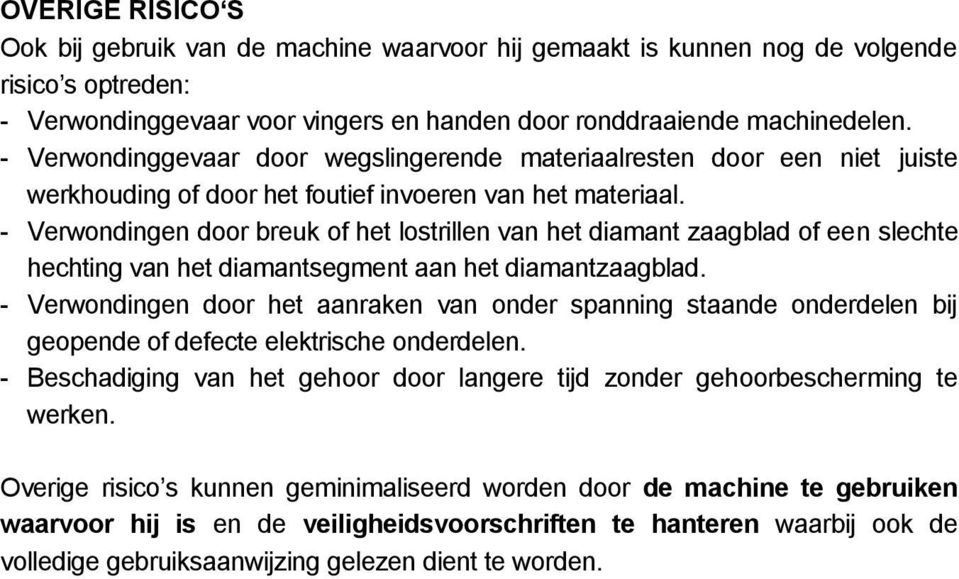 - Verwondingen door breuk of het lostrillen van het diamant zaagblad of een slechte hechting van het diamantsegment aan het diamantzaagblad.