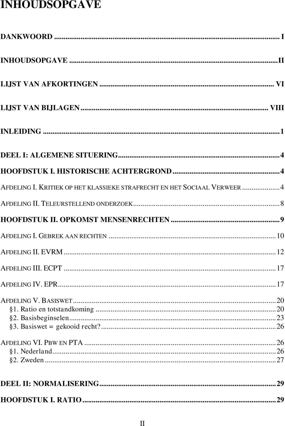 OPKOMST MENSENRECHTEN... 9 AFDELING I. GEBREK AAN RECHTEN... 10 AFDELING II. EVRM... 12 AFDELING III. ECPT... 17 AFDELING IV. EPR... 17 AFDELING V. BASISWET... 20 1.