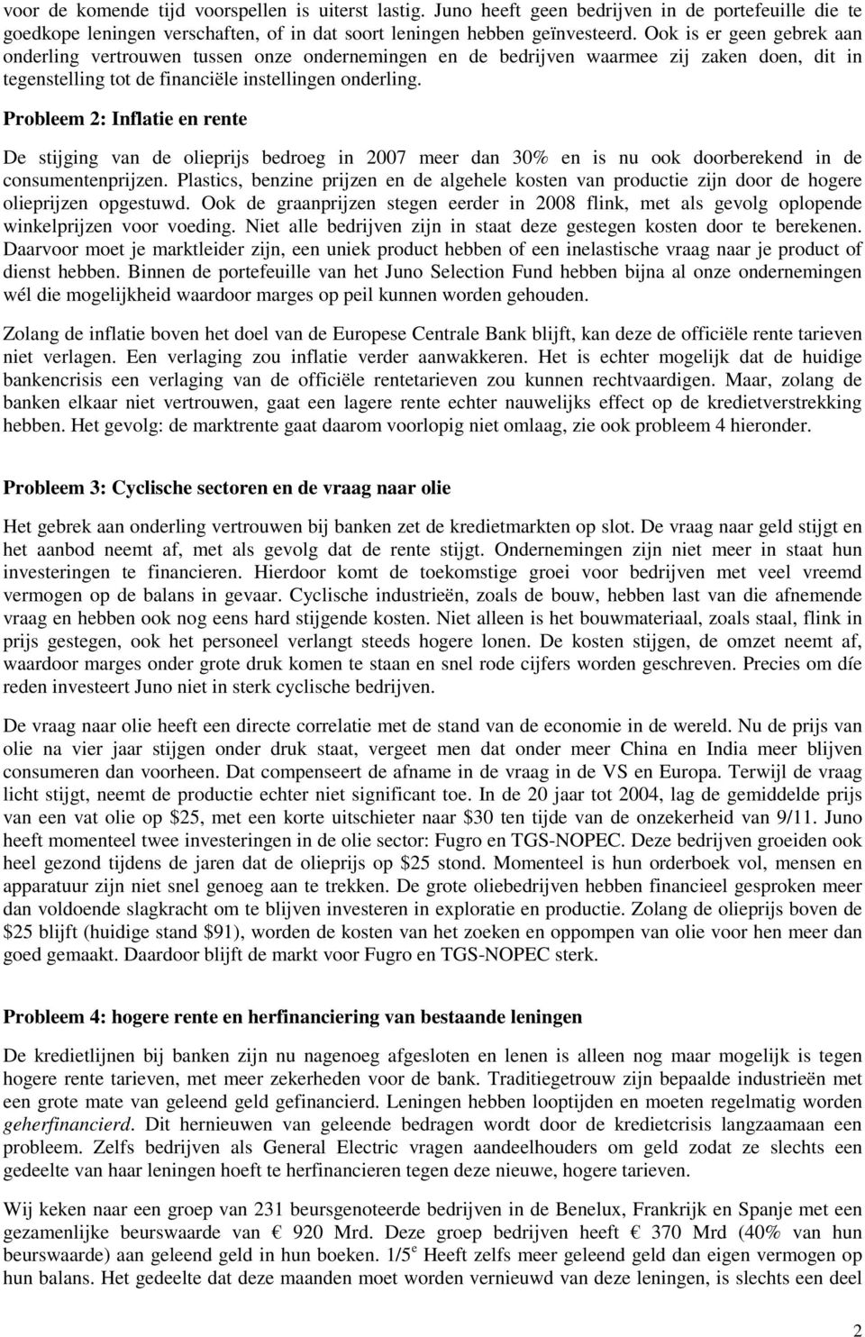 Probleem 2: Inflatie en rente De stijging van de olieprijs bedroeg in 2007 meer dan 30% en is nu ook doorberekend in de consumentenprijzen.