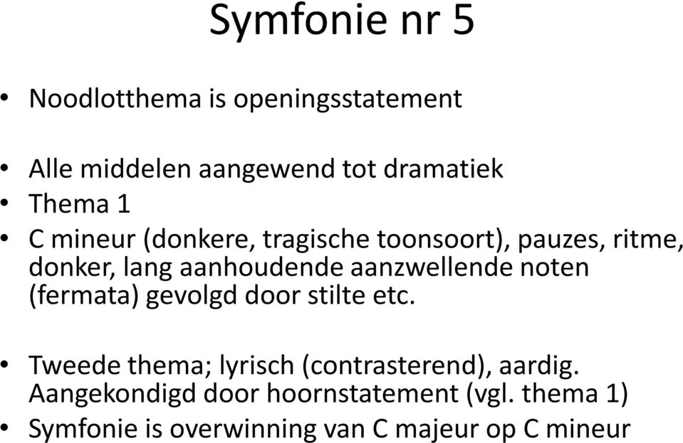 aanzwellende noten (fermata) gevolgd door stilte etc.