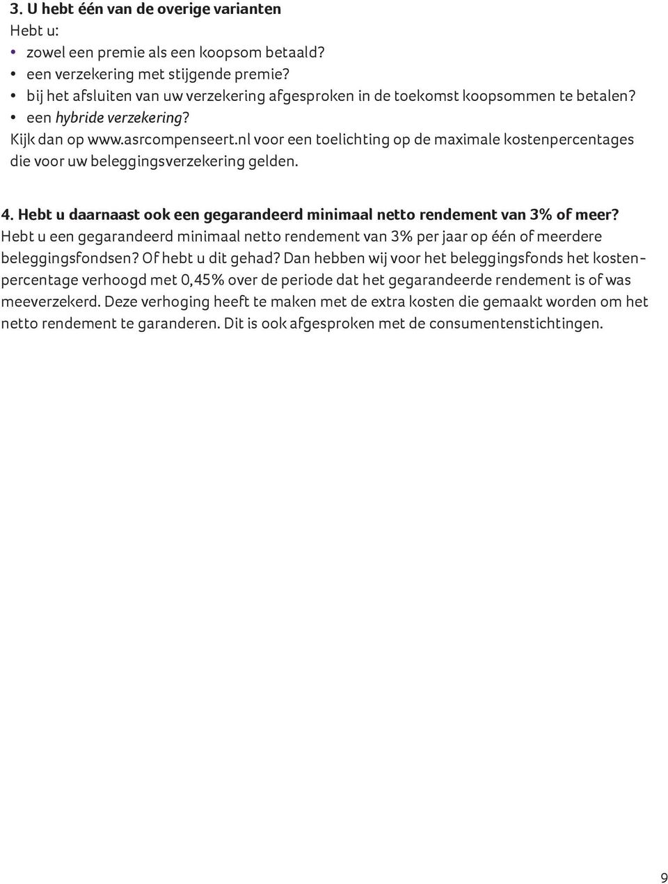 nl voor een toelichting op de maximale kostenpercentages die voor uw beleggingsverzekering gelden. 4. Hebt u daarnaast ook een gegarandeerd minimaal netto rendement van 3% of meer?