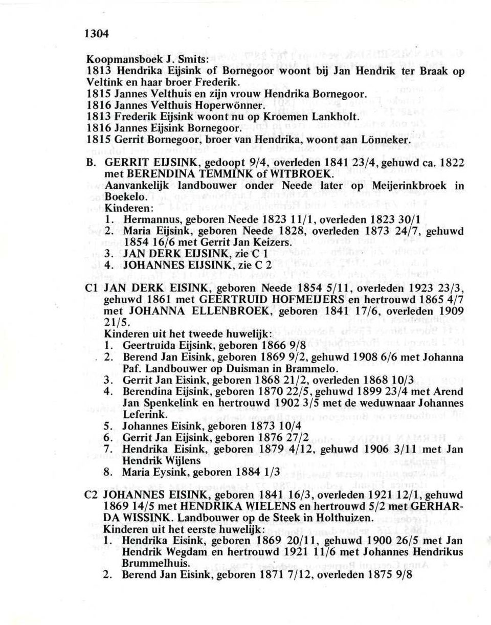 1822 met BERENDINA TEMMINK of WITBROEK. Aanvankelijk landbouwer onder Neede later op Meijerinkbroek in Boekelo. Kinderen: 1. Hermannus, geboren Neede 1823 11/1, overleden 1823 30/1 2.