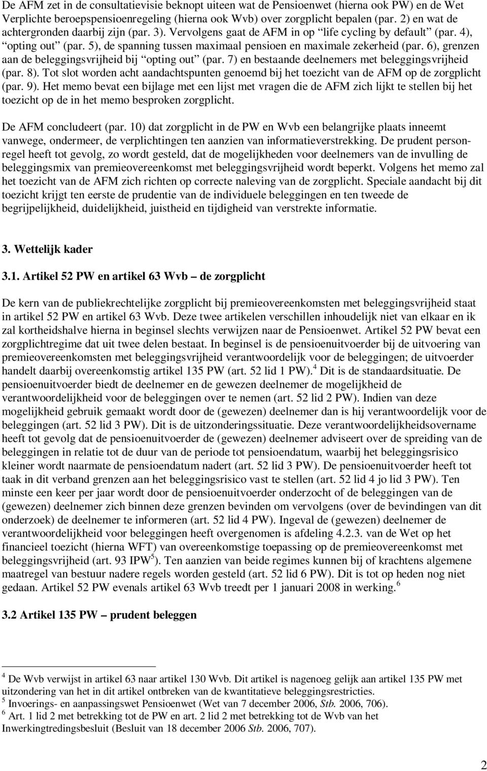 6), grenzen aan de beleggingsvrijheid bij opting out (par. 7) en bestaande deelnemers met beleggingsvrijheid (par. 8).