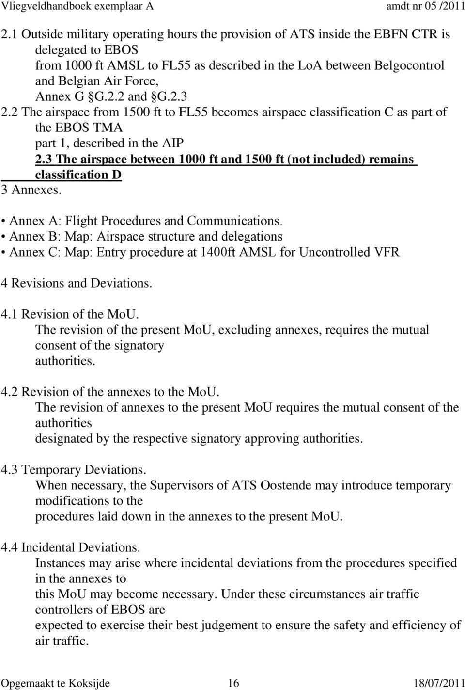 3 The airspace between 1000 ft and 1500 ft (not included) remains classification D 3 Annexes. Annex A: Flight Procedures and Communications.