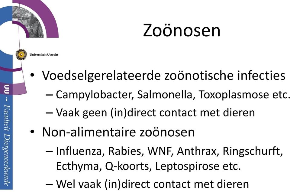 Vaak geen (in)direct contact met dieren Non-alimentaire zoönosen