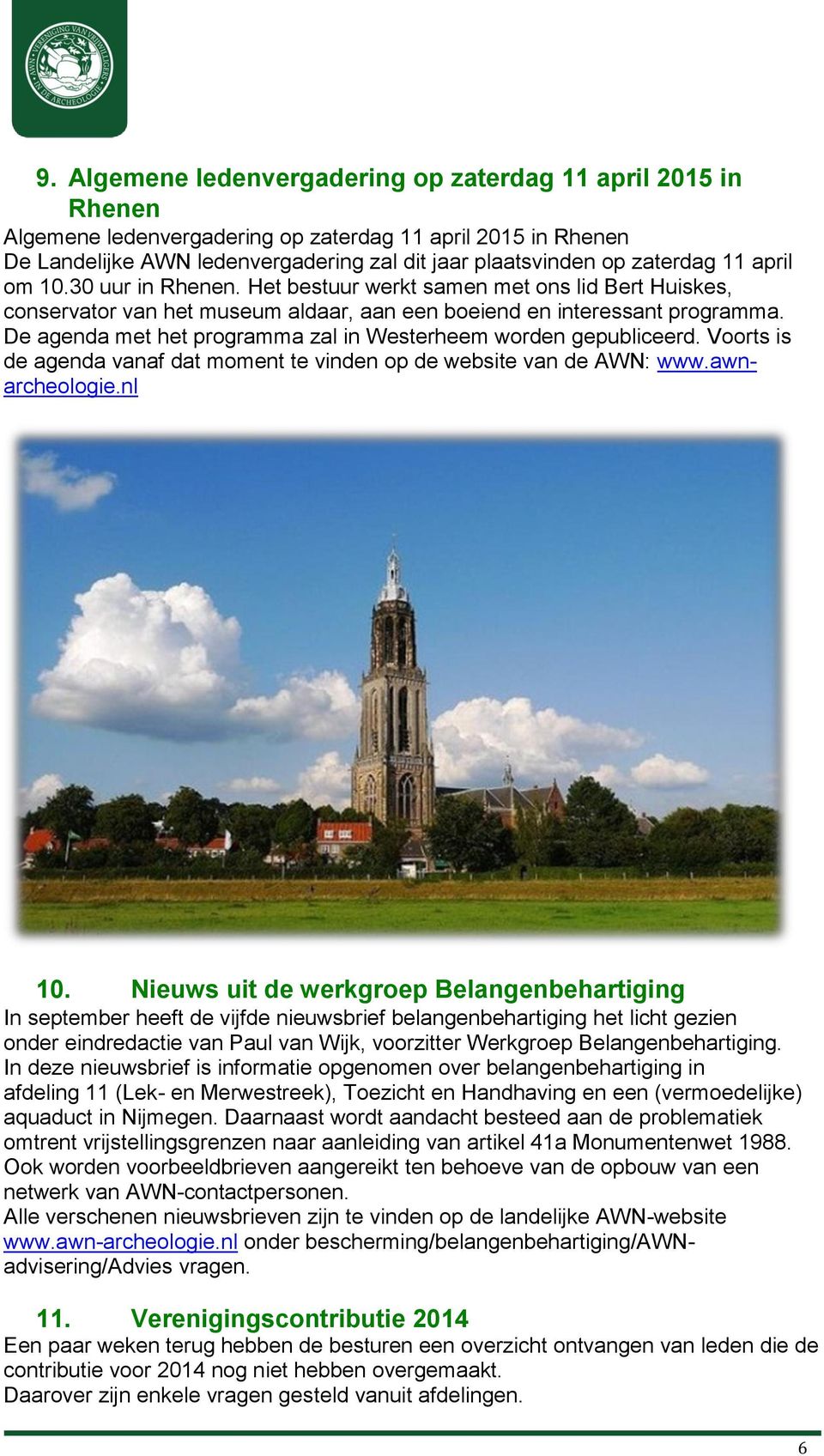 De agenda met het programma zal in Westerheem worden gepubliceerd. Voorts is de agenda vanaf dat moment te vinden op de website van de AWN: www.awnarcheologie.nl 10.