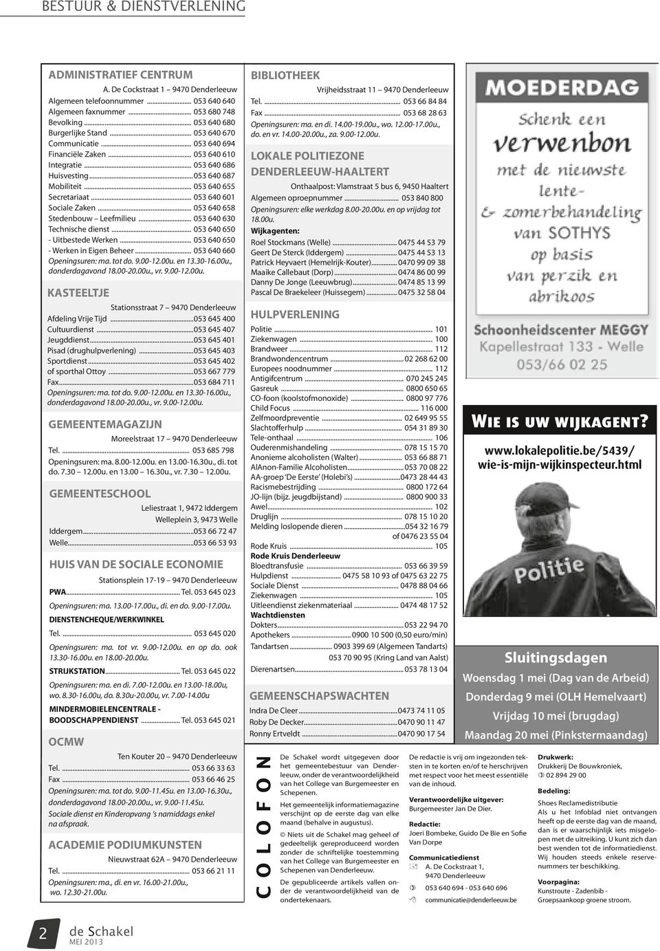 .. 053 640 601 Sociale Zaken... 053 640 658 Stedenbouw Leefmilieu... 053 640 630 Technische dienst... 053 640 650 - Uitbestede Werken... 053 640 650 - Werken in Eigen Beheer.