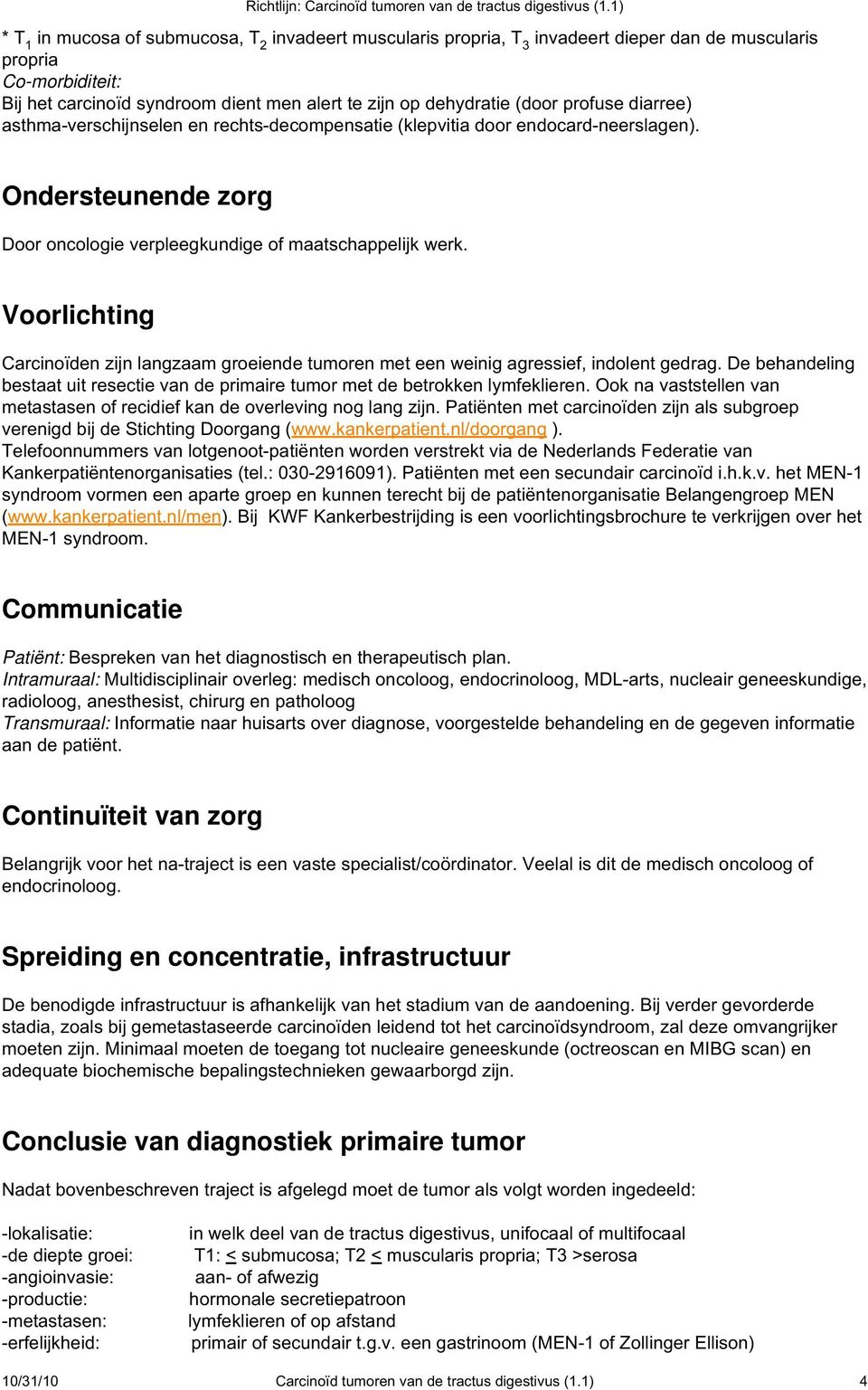 (door profuse diarree) asthma-verschijnselen en rechts-decompensatie (klepvitia door endocard-neerslagen). Ondersteunende zorg Door oncologie verpleegkundige of maatschappelijk werk.