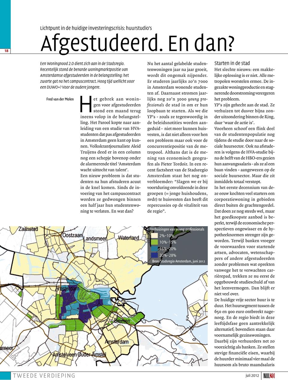 Fred van der Molen tweede verdieping Het gebrek aan woningen voor afgestudeerden stond een maand terug ineens volop in de belangstelling.