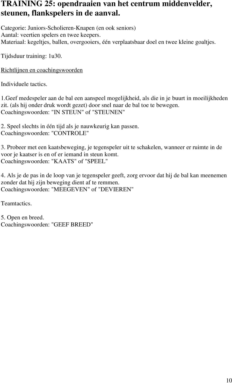 30. Richtlijnen en coachingswoorden Individuele tactics. 1.Geef medespeler aan de bal een aanspeel mogelijkheid, als die in je buurt in moeilijkheden zit.