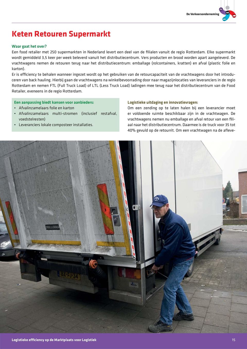 De vrachtwagens nemen de retouren terug naar het distributiecentrum: emballage (rolcontainers, kratten) en afval (plastic folie en karton).