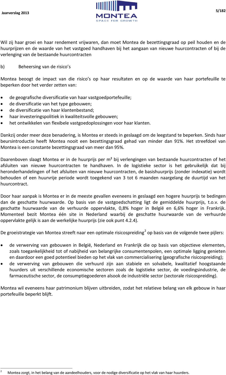 beperken door het verder zetten van: de geografische diversificatie van haar vastgoedportefeuille; de diversificatie van het type gebouwen; de diversificatie van haar klantenbestand; haar