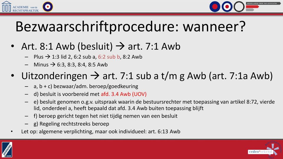 7:1a Awb) a, b + c) bezwaar/adm. beroep/goedkeuring d) besluit is vo