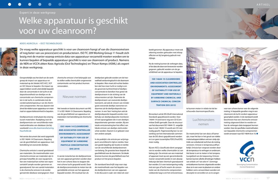 ISO TC 209 Working Group 11 houdt zich bezig met de manier waarop emissie data van apparatuur verzameld moeten worden om te kunnen bepalen of bepaalde apparatuur geschikt is voor uw cleanroom of