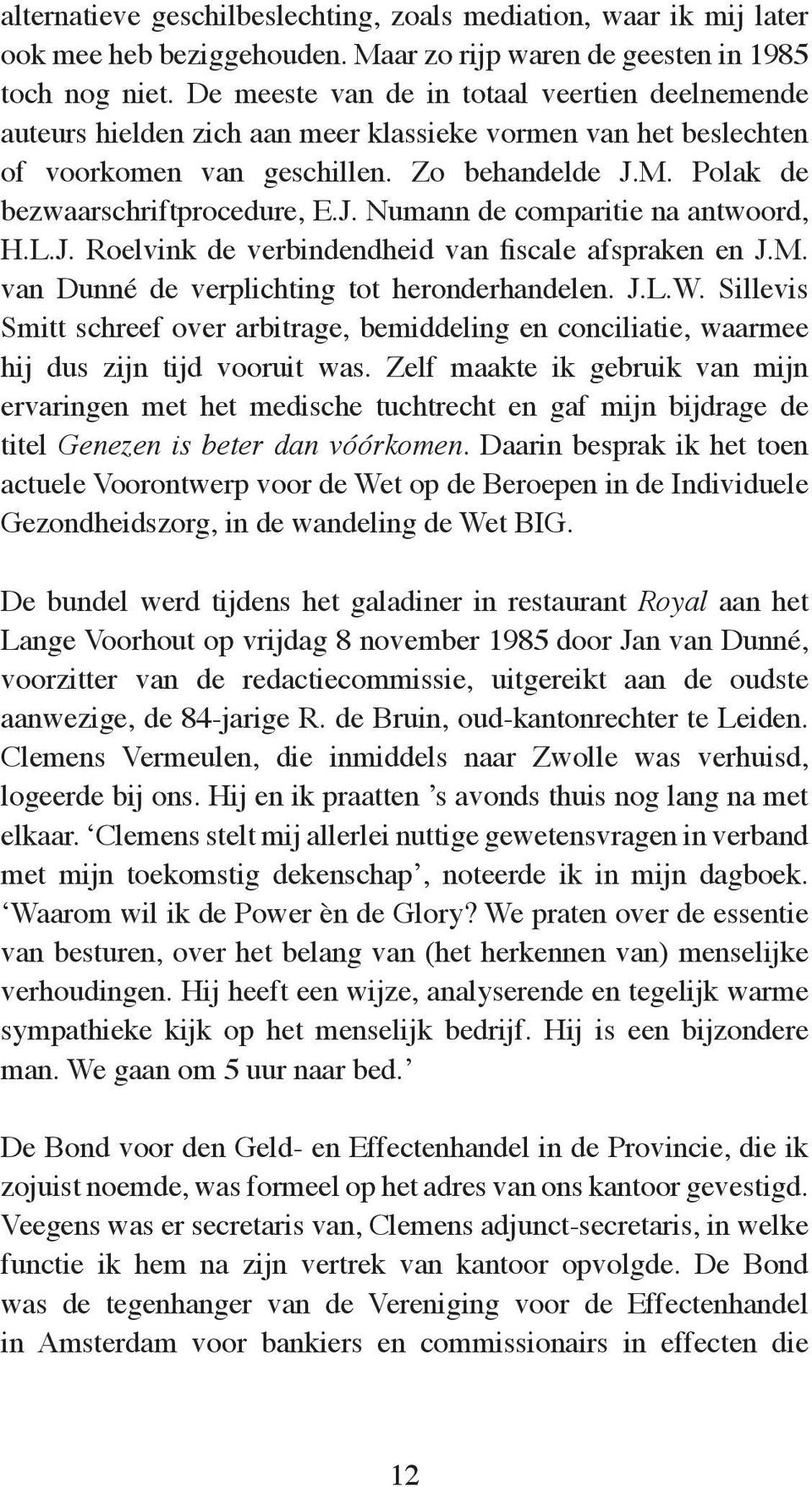 L.J. Roelvink de verbindendheid van fiscale afspraken en J.M. van Dunné de verplichting tot heronderhandelen. J.L.W.