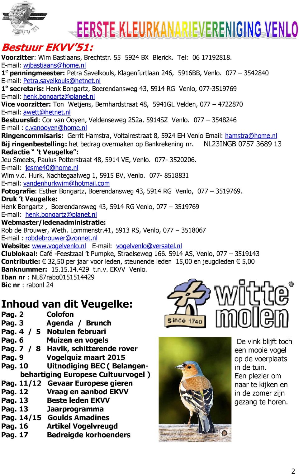 nl Vice voorzitter: Ton Wetjens, Bernhardstraat 48, 5941GL Velden, 077 4722870 E-mail: awett@hetnet.nl Bestuurslid: Cor van Ooyen, Veldenseweg 252a, 5914SZ Venlo. 077 3548246 E-mail : c.vanooyen@home.