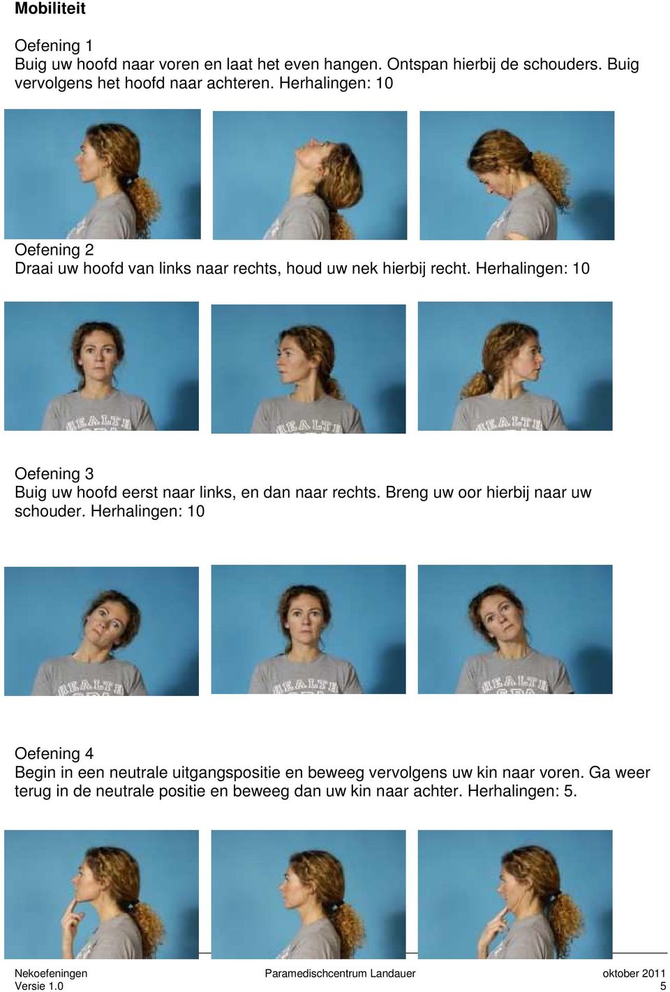 Herhalingen: 10 Oefening 3 Buig uw hoofd eerst naar links, en dan naar rechts. Breng uw oor hierbij naar uw schouder.