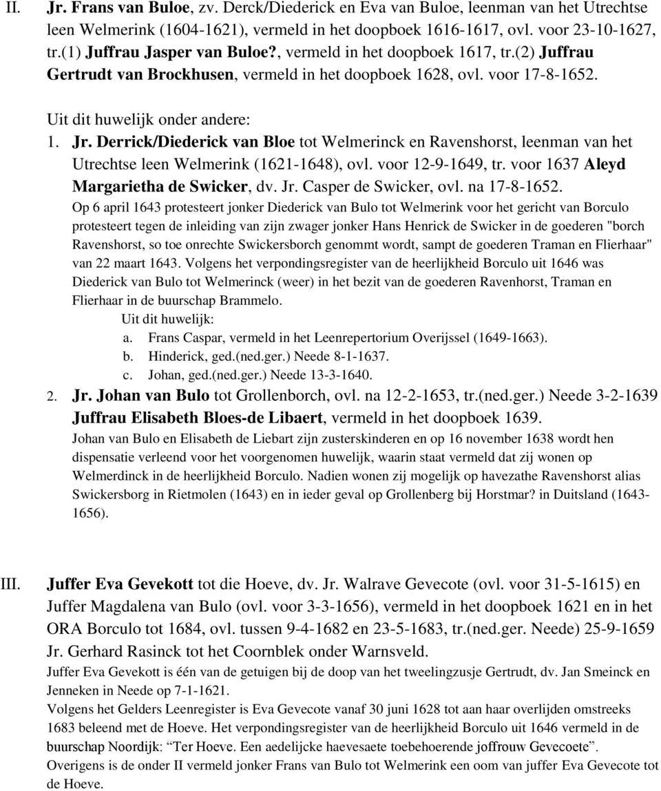 Derrick/Diederick van Bloe tot Welmerinck en Ravenshorst, leenman van het Utrechtse leen Welmerink (1621-1648), ovl. voor 12-9-1649, tr. voor 1637 Aleyd Margarietha de Swicker, dv. Jr.