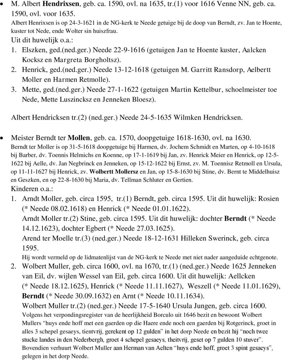 Garritt Ransdorp, Aelbertt Moller en Harmen Retmolle). 3. Mette, ged.(ned.ger.) Neede 27-1-1622 (getuigen Martin Kettelbur, schoelmeister toe Nede, Mette Luszincksz en Jenneken Bloesz).