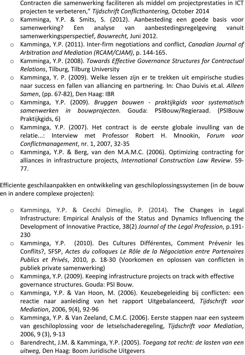 Inter- firm negotiations and conflict, Canadian Journal of Arbitration and Mediation (RCAM/CJAM), p. 144-165. o Kamminga, Y.P. (2008).