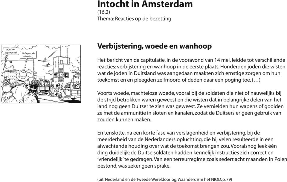 plaats. Honderden joden die wisten wat de joden in Duitsland was aangedaan maakten zich ernstige zorgen om hun toekomst en en pleegden zelfmoord of deden daar een poging toe.