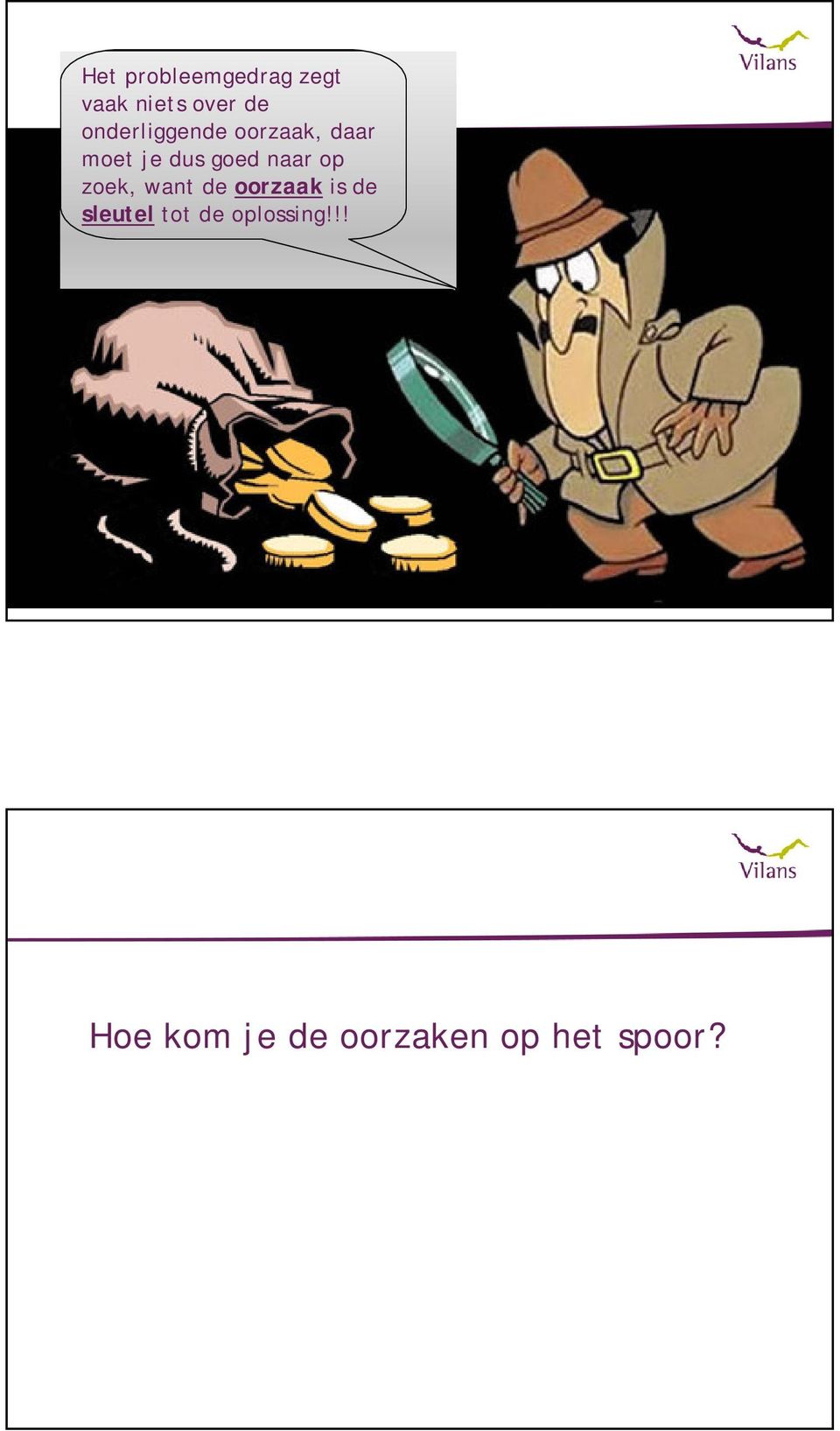 naar op zoek, want de oorzaak is de sleutel