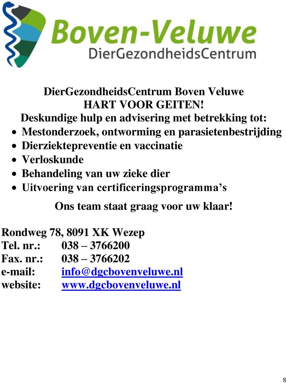 Dierziektepreventie en vaccinatie Verloskunde Behandeling van uw zieke dier Uitvoering van