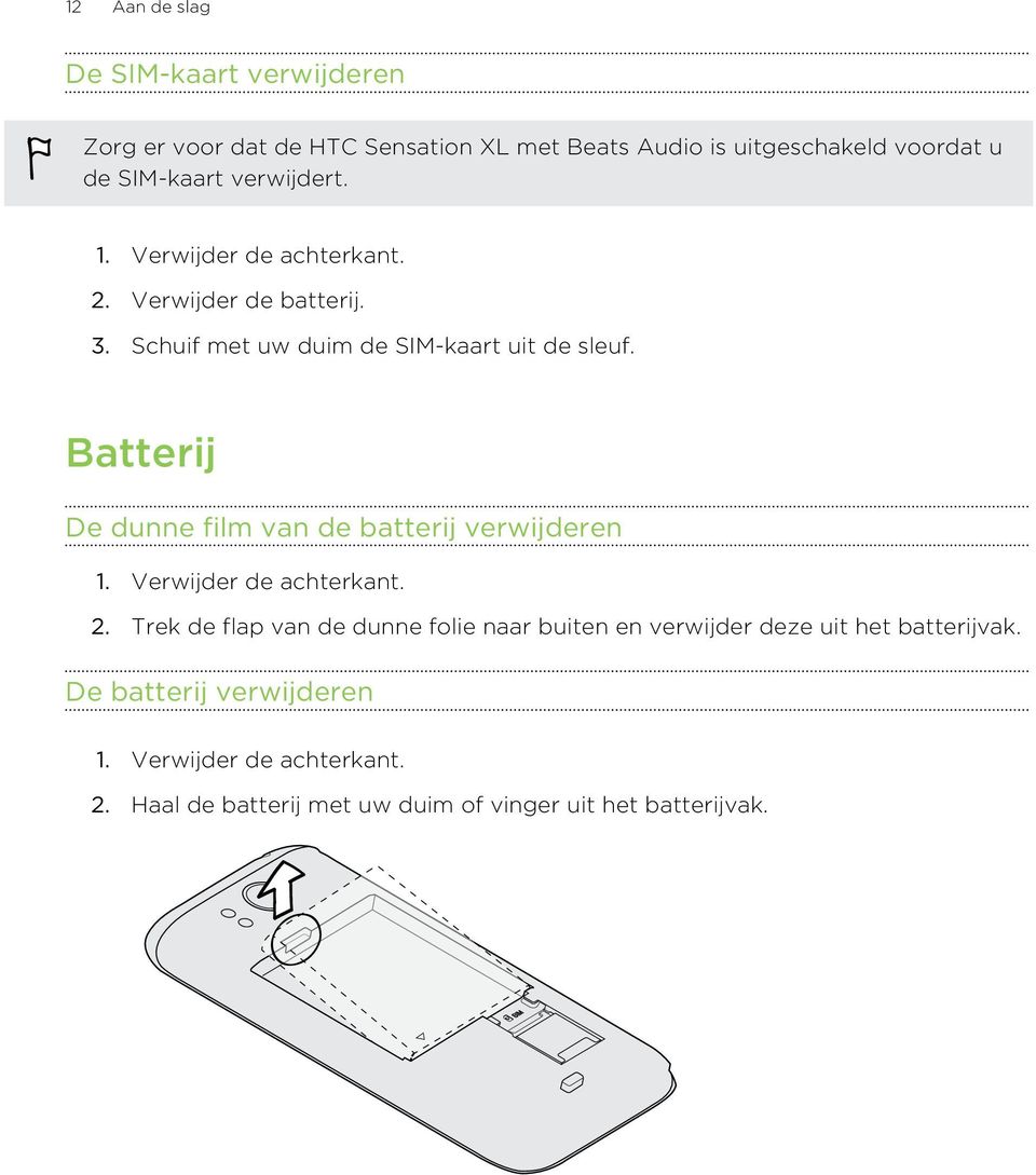 Batterij De dunne film van de batterij verwijderen 1. Verwijder de achterkant. 2.