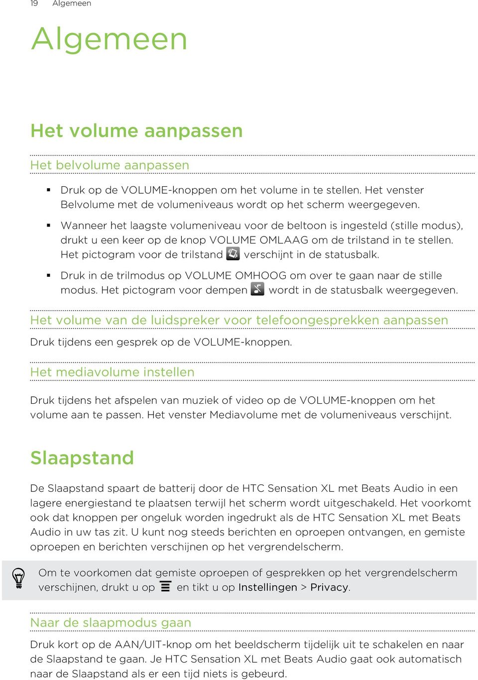 Het pictogram voor de trilstand verschijnt in de statusbalk. Druk in de trilmodus op VOLUME OMHOOG om over te gaan naar de stille modus. Het pictogram voor dempen wordt in de statusbalk weergegeven.