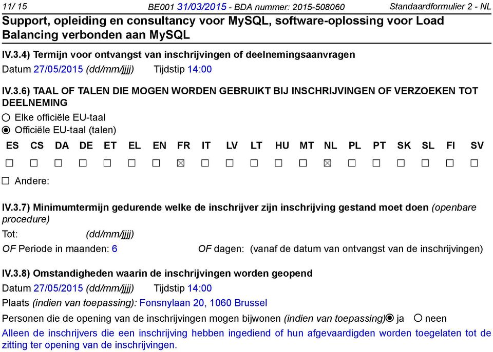 TALEN DIE MOGEN WORDEN GEBRUIKT BIJ INSCHRIJVINGEN OF VERZOEKEN TOT DEELNEMING Elke officiële EU-taal Officiële EU-taal (talen) ES CS DA DE ET EL EN FR IT LV LT HU MT NL PL PT SK SL FI SV Andere: IV.