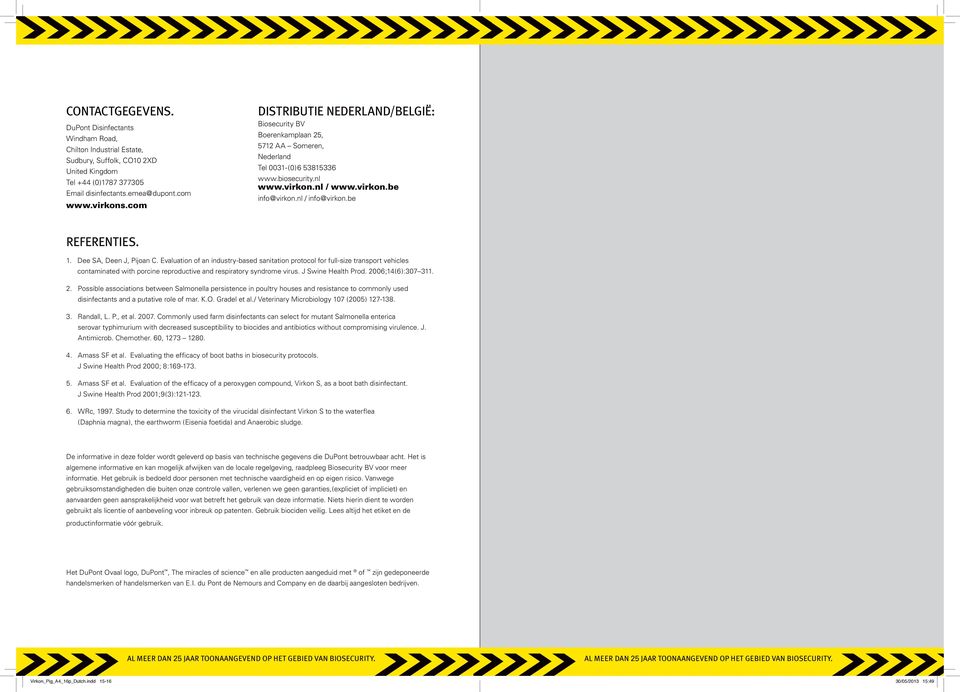 be Referenties. 1. Dee SA, Deen J, Pijoan C. Evaluation of an industry-based sanitation protocol for full-size transport vehicles contaminated with porcine reproductive and respiratory syndrome virus.