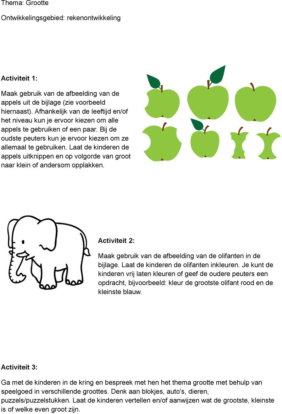 Laat de kinderen de appels uitknippen en op volgorde van groot naar klein of andersom opplakken. Activiteit 2: Maak gebruik van de afbeelding van de olifanten in de bijlage.