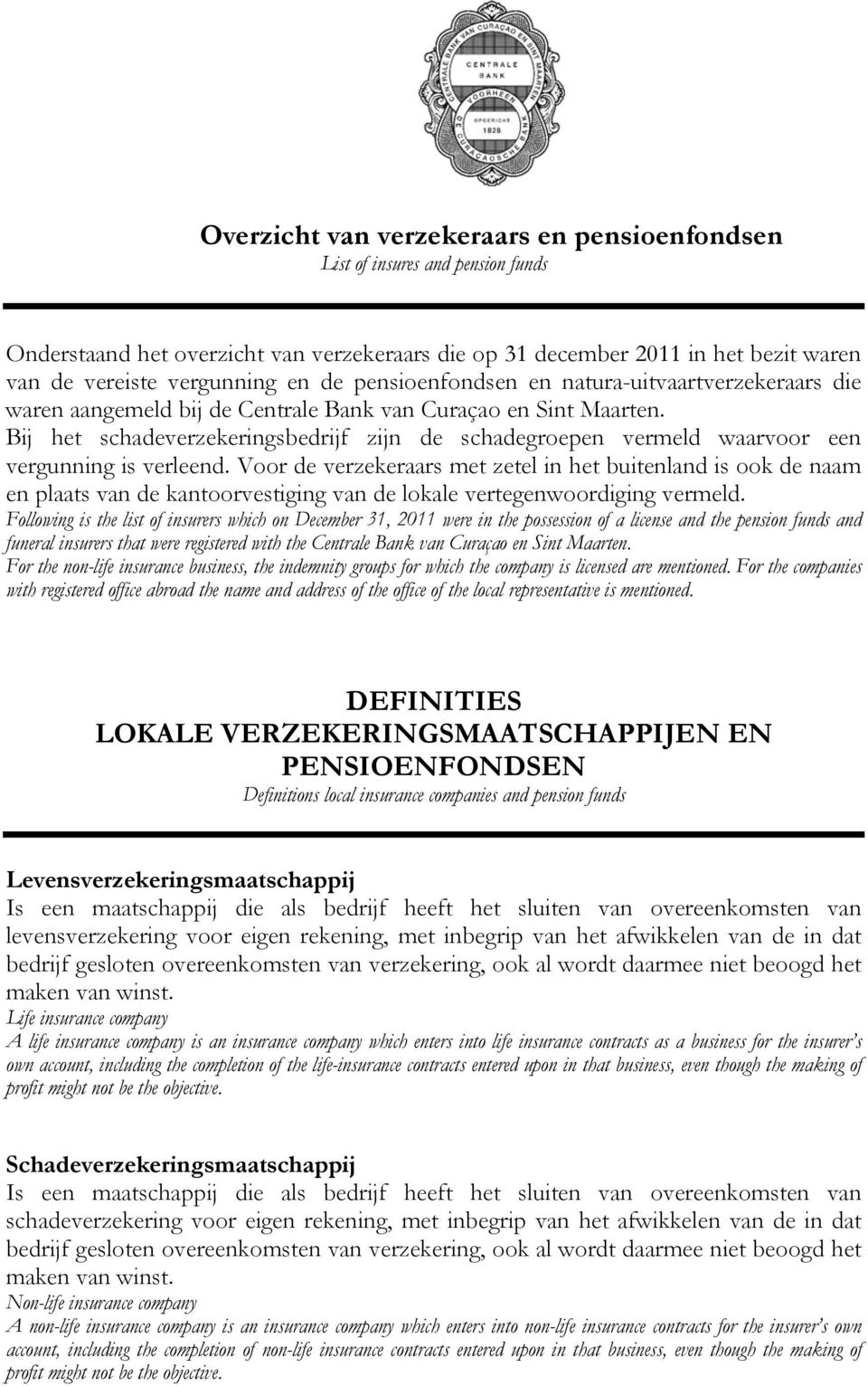 Bij het schadeverzekeringsbedrijf zijn de schadegroepen vermeld waarvoor een vergunning is verleend.