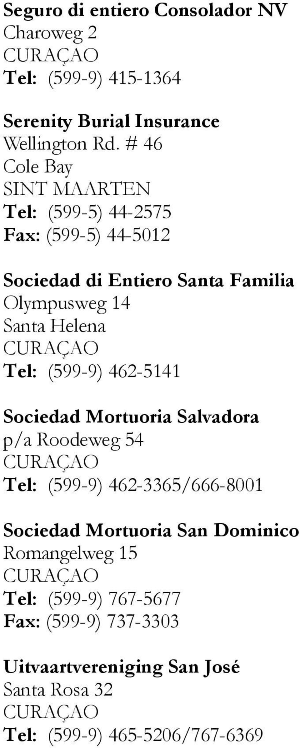 Helena Tel: (599-9) 462-5141 Sociedad Mortuoria Salvadora p/a Roodeweg 54 Tel: (599-9) 462-3365/666-8001 Sociedad Mortuoria