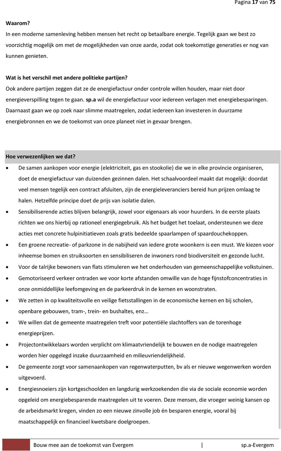 Ook andere partijen zeggen dat ze de energiefactuur onder controle willen houden, maar niet door energieverspilling tegen te gaan. sp.