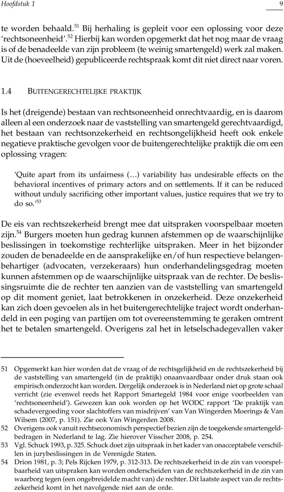 Uit de (hoeveelheid) gepubliceerde rechtspraak komt dit niet direct naar voren. 1.